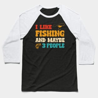 Fishing Gift I Like Fishing And Maybe 3 People Introvert Gift Baseball T-Shirt